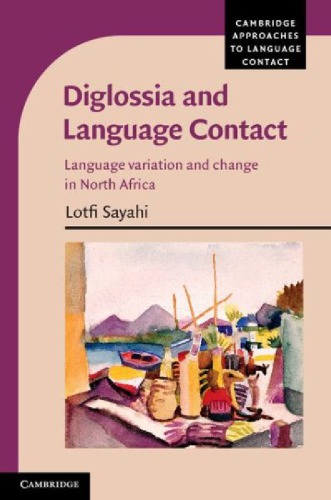 Diglossia And Language Contact Language Variation And Change In North Africa Draft Sayahi L