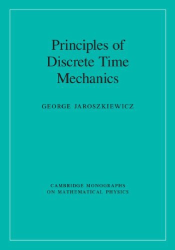 Principles Of Discrete Time Mechanics Draft Jaroszkiewicz G
