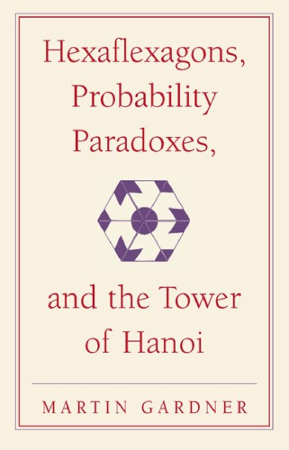 Hexaflexagons Probability Paradoxes And The Tower Of Hanoi Martin Gardners First Book Of Mathematical Puzzles And Games Gardner M