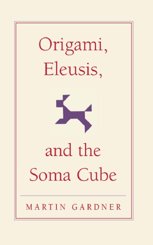 Origami Eleusis And The Soma Cube Martin Gardners Mathematical Diversions Martin Gardner
