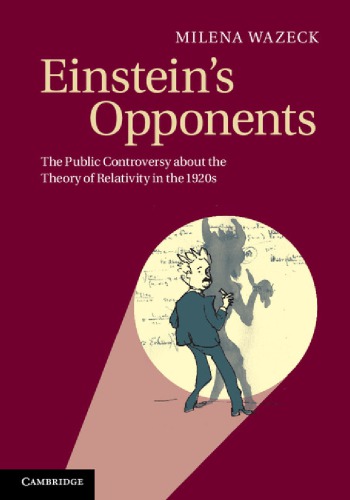 Einsteins Opponents The Public Controversy About The Theory Of Relativity In The 1920s Wazeck M