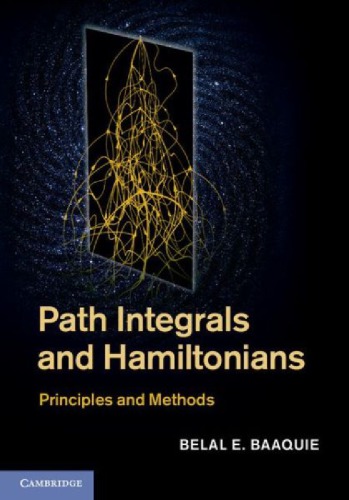Path Integrals And Hamiltonians Principles And Methods Draft Baaquie Be