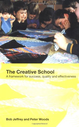 The Creative School A Framework For Success Quality And Effectiveness Bob Jeffrey
