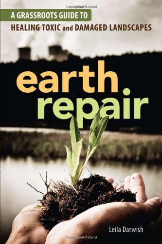 Earth Repair A Grassroots Guide To Healing Toxic And Damaged Landscapes Leila Darwish