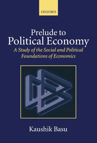 Prelude To Political Economy A Study Of The Social And Political Foundations Of Economics Kaushik Basu