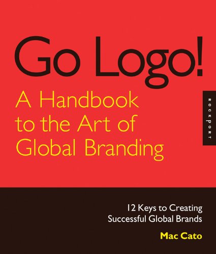 Go Logo A Handbook To The Art Of Global Branding 12 Keys To Creating Successful Global Brands Hardcover Wjacket Mac Cato