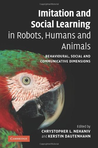 Imitation And Social Learning In Robots Humans And Animals Behavioural Social And Communicative Dimensions 1st Edition Chrystopher L Nehaniv