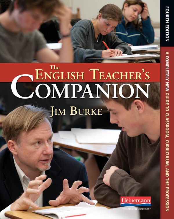 The English Teachers Companion Fourth Edition A Completely New Guide To Classroom Curriculum And The Profession 4th Edition Jim Burke