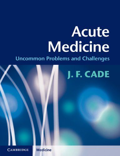 Acute Medicine Uncommon Problems And Challenges 1st Edition J F Cade