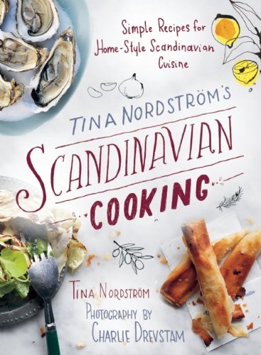 Tina Nordstrms Scandinavian Cooking Simple Recipes For Homestyle Scandinavian Cuisine Tra Tina Nordstrm
