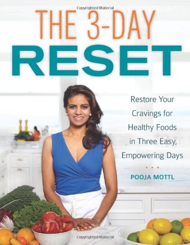 The 3day Reset Restore Your Cravings For Healthy Foods In Three Easy Empowering Days 1st Edition Pooja Mottl