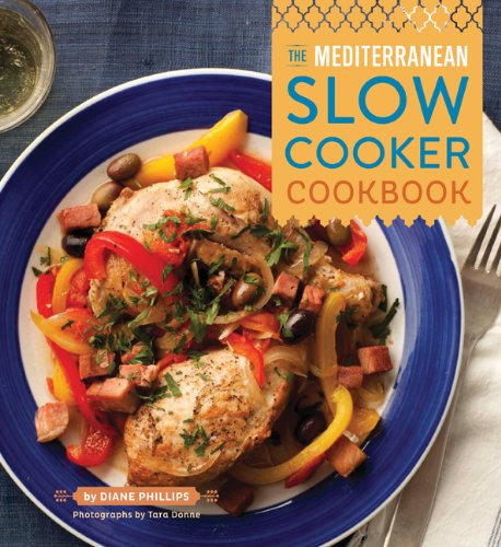 The Mediterranean Slow Cooker Cookbook Diane Phillips Tara Donne