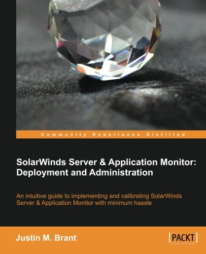 Solarwinds Server Application Monitor Deployment And Administration Justin M Brant
