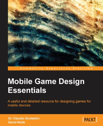 Mobile Game Design Essentials A Useful And Detailed Resource For Designing Games For Mobile Devices Claudio Scolastici