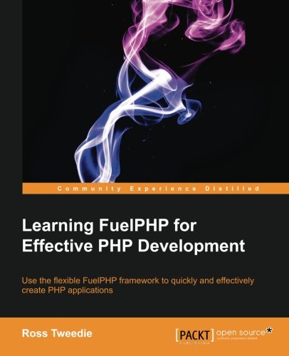 Learning Fuelphp For Effective Php Development Ross Tweedie
