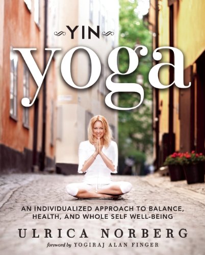 Yin Yoga An Individualized Approach To Balance Health And Whole Self Wellbeing 1st Edition Ulrica Norberg