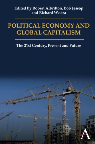 Political Economy And Global Capitalism The 21st Century Present And Future Robert Albritton
