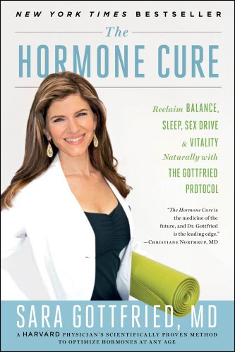 The Hormone Cure Reclaim Balance Sleep Sex Drive And Vitality Naturally With The Gottfried Protocol 1st Edition Sara Gottfried