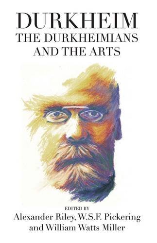 Durkheim The Durkheimians And The Arts Alexander Riley W S F Pickering