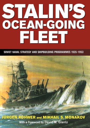 Stalins Oceangoing Fleet Soviet Naval Strategy And Shipbuilding Programmes 19351953 Jrgen Rohwer Mikhail S Monakov