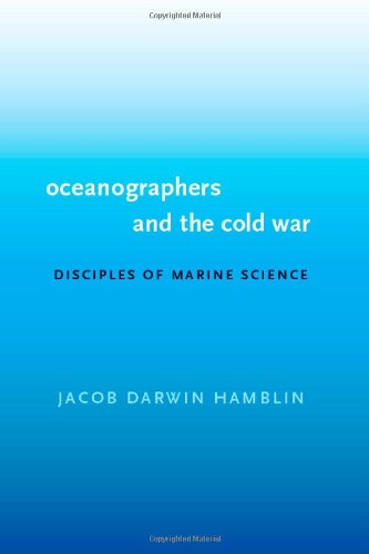Oceanographers And The Cold War Disciples Of Marine Science Jacob Darwin Hamblin