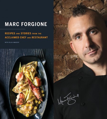 Marc Forgione Recipes And Stories From The Acclaimed Chef And Restaurant 1st Edition Marc Forgione