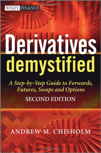 Derivatives Demystified A Stepbystep Guide To Forwards Futures Swaps And Options 2nd Andrew M Chisholm