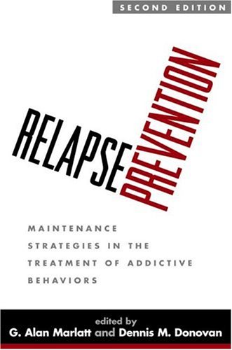 Relapse Prevention Second Edition Maintenance Strategies In The Treatment Of Addictive Behaviors Second Edition G Alan Marlatt Phd