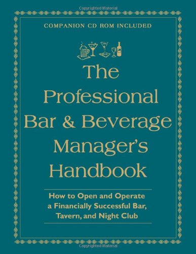 The Professional Bar Beverage Managers Handbook How To Open And Operate A Financially Successful Bar Tavern And Nightclub With Companion Cdrom Amanda Miron