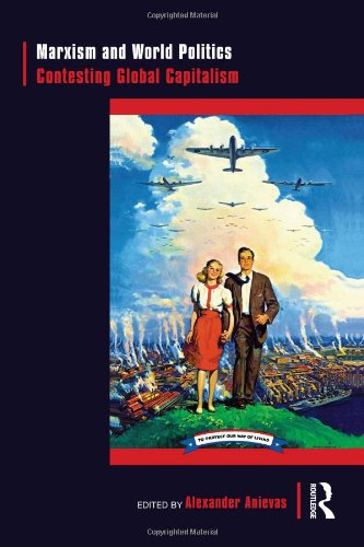 Marxism And World Politics Contesting Global Capitalism 1st Edition Alexander Anievas