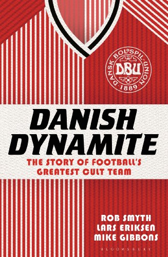 Danish Dynamite The Story Of Footballs Greatest Cult Team Rob Smyth