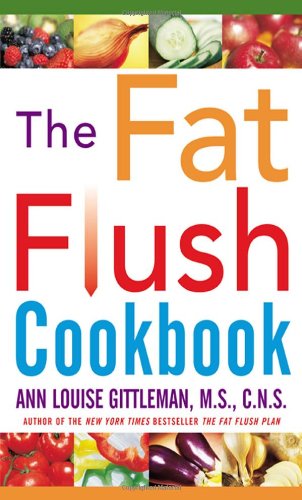The Fat Flush Cookbook 1st Edition Ann Louise Gittleman