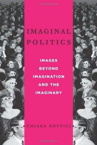Imaginal Politics Images Beyond Imagination And The Imaginary Chiara Bottici
