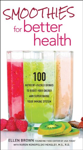 Smoothies For Better Health 100 Nutrientpacked Drinks To Boost Your Energy And Supercharge Your Immune System Reprint Ellen Brown