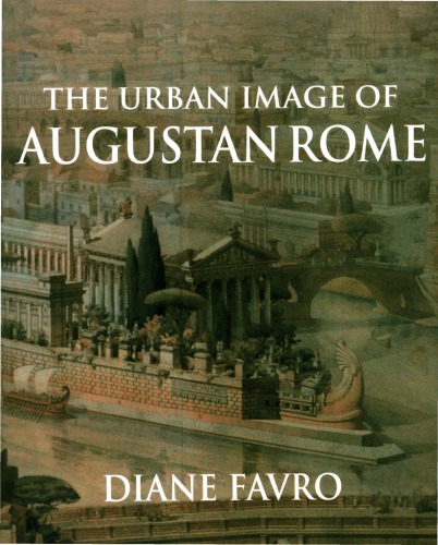 The Urban Image Of Augustan Rome Diane Favro