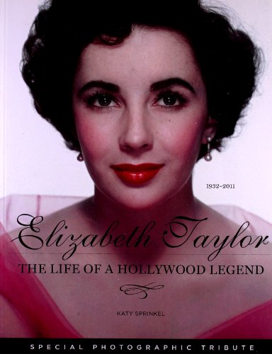 Elizabeth Taylor The Life Of A Hollywood Legend Katy Sprinkel