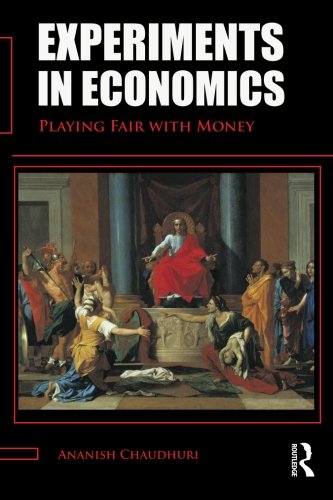 Experiments In Economics Playing Fair With Money 1st Edition Ananish Chaudhuri