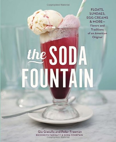 The Soda Fountain Floats Sundaes Egg Creams Morestories And Flavors Of An American Original Gia Giasullo