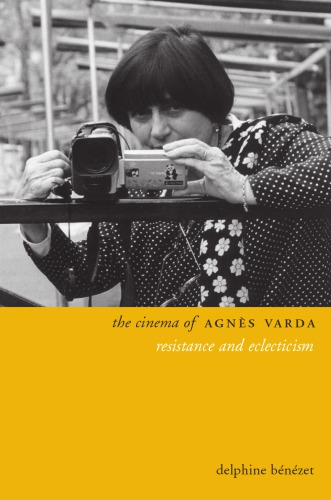 The Cinema Of Agns Varda Resistance And Eclecticism 2014 Directors Cuts Delphine Bnzet