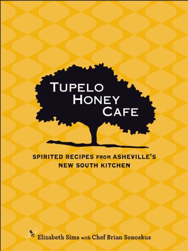 Tupelo Honey Cafe Spirited Recipes From Ashevilles New South Kitchen Tupelo Honey Caf Book 1 1st Edition Sims