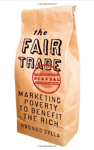 The Fair Trade Scandal Marketing Poverty To Benefit The Rich Ndongo Sylla