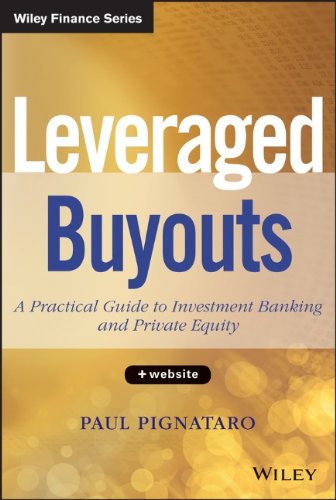 Leveraged Buyouts Website A Practical Guide To Investment Banking And Private Equity 1st Edition Paul Pignataro