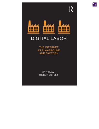 Digital Labor The Internet As Playground And Factory Trebor Scholz Ed