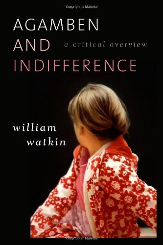 Agamben And Indifference A Critical Overview William Watkin