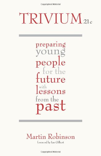 Trivium 21c Preparing Young People For The Future With Lessons From The Past Martin Robinson