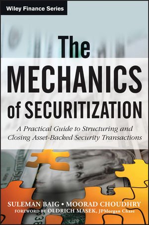 The Mechanics Of Securitization A Practical Guide To Structuring And Closing Assetbacked Security Transactions 1st Edition Moorad Choudhry