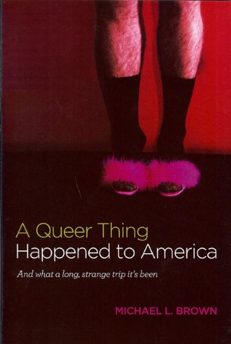 A Queer Thing Happened To America And What A Long Strange Trip Its Been First Edition Michael L Brown