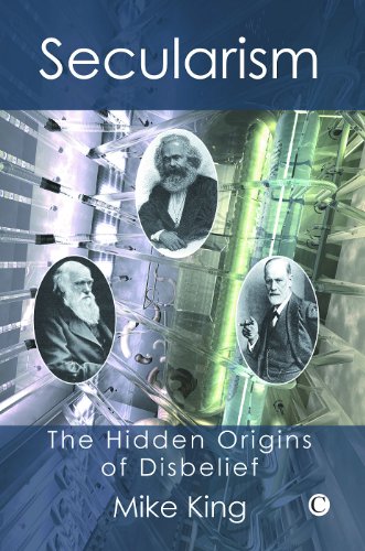 Secularism The Hidden Origins Of Disbelief Mike King