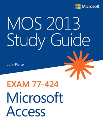 Mos 2013 Study Guide For Microsoft Access 1st John Pierce