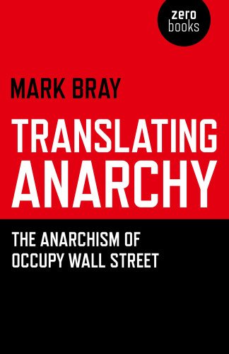 Translating Anarchy The Anarchism Of Occupy Wall Street Mark Bray